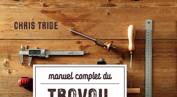 Manuel complet du travail du bois - Chris Tribe - Librairie Eyrolles