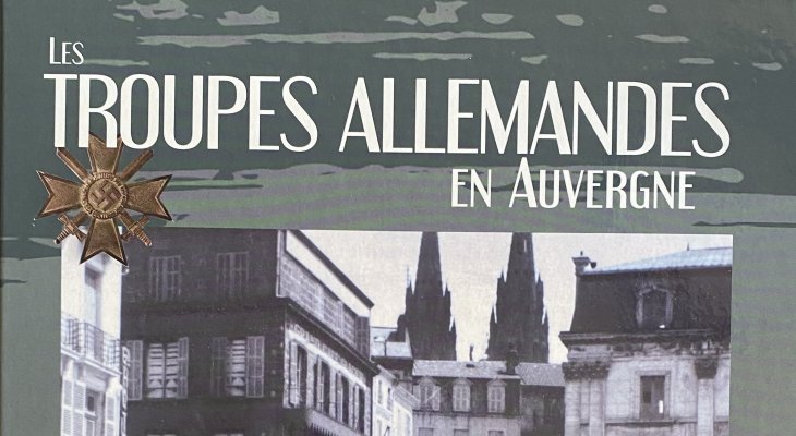 Un focus sur « Les troupes allemandes en Auvergne »
