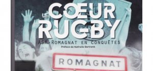 Le Coeur rugby, ASM Romagnat en conquêtes : un ouvrage référence